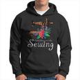 Sewing Novelty Saying- Cute Sewer Quote Gift Hoodie