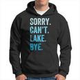 Sorry Cant Lake Bye Funny Hoodie