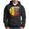 Sorry Cant Softball Bye Funny Softball Softball Funny Gifts Hoodie