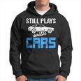 Still Plays With Cars Retro Funny Car Mechanic Present Mechanic Funny Gifts Funny Gifts Hoodie