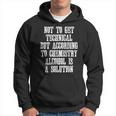 Technically Alcohol Is A Solution - Funny Joke Quote Hoodie