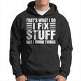 Thats What I Do I Fix Stuff And I Know Things Funny Saying Hoodie
