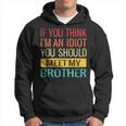 If You Think Im An Idiot You Should Meet My Brother Hoodie