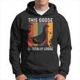 This Goose Is Totally Loose Hoodie
