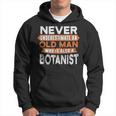 Never Underestimate An Old Man Who Is Also A Botanist Hoodie