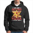 We Are Getting Pizza After This - Pizza Funny Gifts Hoodie