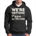Were Getting Pizza After This - Food Lover Foodie Pizza Funny Gifts Hoodie