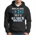 When Life Sucks Turn Up The Blues Music Blues Hoodie