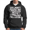 You Dont Scare Me I Negotiate With Toddlers Funny Daycare Hoodie