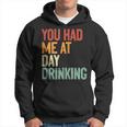 You Had Me At Day Drinking Alcohol Drinking Hoodie