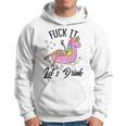 Fuck It Lets Drink - Alcohol Beach Pool Party Day Drinking Hoodie