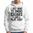 I Just Want To Smoke Cigars And Play Golf Funny Dad Grandpa Grandpa Funny Gifts Hoodie