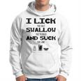 I Lick Swallow And Suck Alcohol Drinking Hoodie