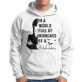 In A World Full Of Mondays BE A Wednesday Hoodie
