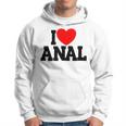 I Love Anal Inappropriate Humor Adult I Love Anal Hoodie