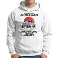 Never Underestimate An Old Man Drag Racing Born In January Hoodie