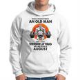 Never Underestimate An Old Man Loves Weightlifting August Hoodie