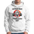 Never Underestimate An Old Man Loves Weightlifting May Hoodie