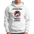 Never Underestimate An Old Man Who Loves Hockey January Hoodie