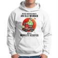 Never Underestimate An Old Woman With A Mobility Scooter Old Woman Funny Gifts Hoodie