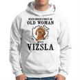 Never Underestimate An Old Woman With A Vizsla Old Woman Funny Gifts Hoodie