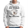 Never Underestimate An Old Woman With A White Siberian Husky Old Woman Funny Gifts Hoodie