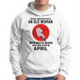 Never Underestimate An Old Woman With Native Blood April Old Woman Funny Gifts Hoodie
