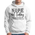 Nope Not Today Tomorrows Not Looking Good Either Funny Hoodie