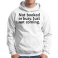 Not Booked Or Busy Just Not Coming Funny Sarcasm Introvert Hoodie