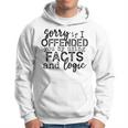 Sorry If I Offended You By Using Facts And Logic Funny Hoodie