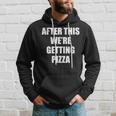 After This We Are Getting Pizza - Funny Quote Pizza Funny Gifts Hoodie Gifts for Him