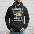 Alcohol Is A Solution - Funny Chemistry - Chem Hoodie Gifts for Him