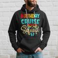 Birthday Cruise Squad Cruising Vacation Funny Crew Hoodie Gifts for Him