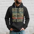 Boat Captain- But Did We Sink Funny Pontoon Boating Men Hoodie Gifts for Him
