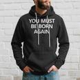 You Must Be Born Again Hoodie Gifts for Him