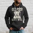My Dog Won't Fight But I Will Pibble Pitbull Pit Bull Hoodie Gifts for Him