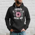 Donut Give Up Pun Motivational Bodybuilding Workout Hoodie Gifts for Him