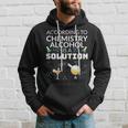 Drinking Gift For Student In Chemistry Alcohol Is A Solution Hoodie Gifts for Him