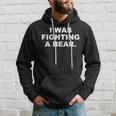 I Was Fighting A Bear Show What Hero You Are Hoodie Gifts for Him