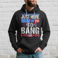 Fourth Of July 4Th Of July Im Just Here To Bang Patriotic Hoodie Gifts for Him