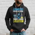 Funny Chemistry Alcohol Is Solution | Cool Chemist Joke Gift Hoodie Gifts for Him