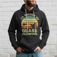 Glass Blowing Vintage I'd Rather Be Glass Blowing Hoodie Gifts for Him