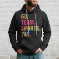 Go Team Sports Yay Sports And Games Competition Team Hoodie Gifts for Him