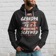 Grandpa Gift If Grandpa Cant Fix It Were All Screwed Hoodie Gifts for Him