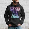 House Music All Life Long - Edm Rave Hoodie Gifts for Him