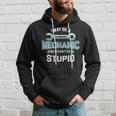 I May Be A Mechanic But I Cant Fix Stupid Funny Hoodie Gifts for Him