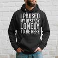 I Paused My Destroy Lonely To Be Here Hoodie Gifts for Him