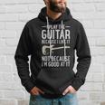 I Play Guitar Because I Like It Not Because Im Good At It IT Funny Gifts Hoodie Gifts for Him