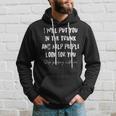 I Will Put You In A Trunk And Help People Look For You Funny Hoodie Gifts for Him