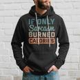 If Only Sarcasm Burned Calories Bodybuilder Fitness Workout Hoodie Gifts for Him